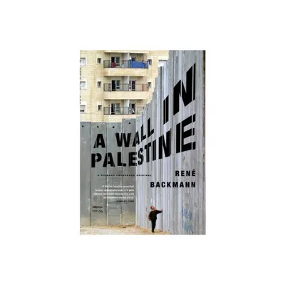 A Wall in Palestine - by Ren Backmann (Paperback)