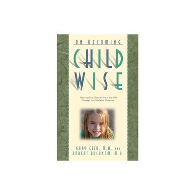 On Becoming Childwise - (On Becoming...) by Gary Ezzo & Robert Buckham (Paperback)