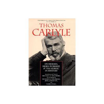 On Heroes, Hero-Worship, and the Heroic in History - (Norman and Charlotte Strouse Edition of the Writings of Thom) Annotated by Thomas Carlyle