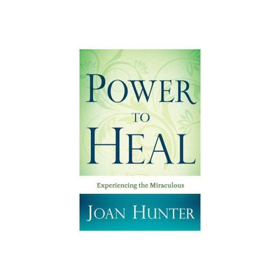 Power to Heal - by Joan Hunter (Paperback)