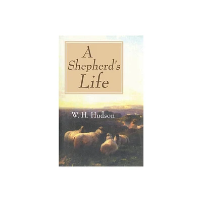 A Shepherds Life - by W H Hudson (Paperback)