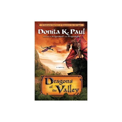 Dragons of the Valley - (Dragon Keepers Chronicles) by Donita K Paul (Paperback)