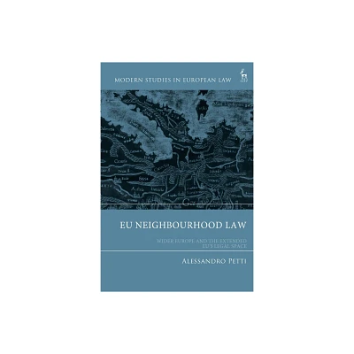 EU Neighbourhood Law - (Modern Studies in European Law) by Alessandro Petti (Hardcover)