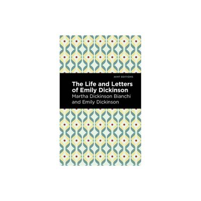 Life and Letters of Emily Dickinson - (Mint Editions (in Their Own Words: Biographical and Autobiographical Narratives)) (Paperback)