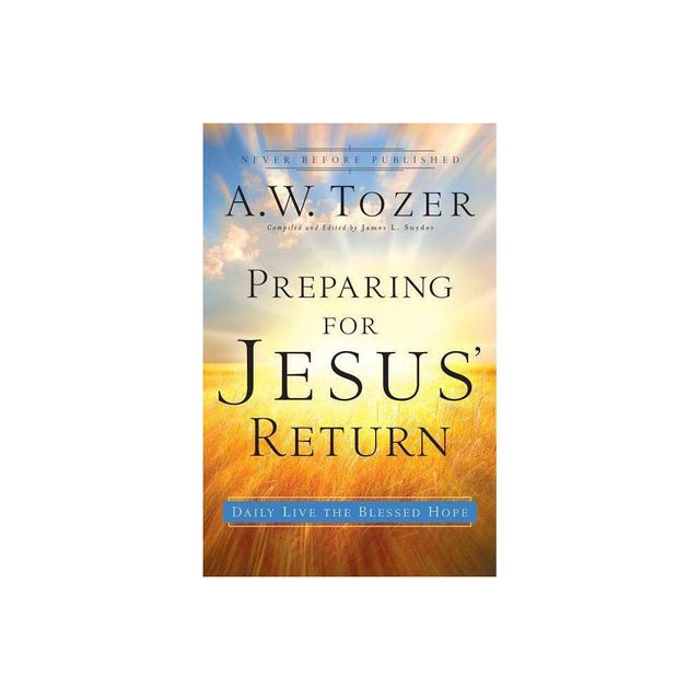 Preparing for Jesus Return - by A W Tozer (Paperback)