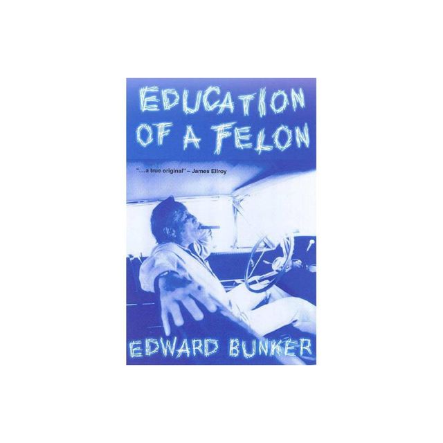 Education of a Felon - by Edward Bunker (Paperback)