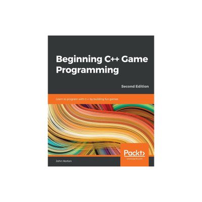 Beginning C++ Game Programming - Second Edition - 2nd Edition by John Horton (Paperback)