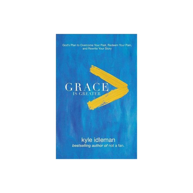 Grace Is Greater - by Kyle Idleman (Paperback)