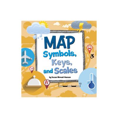 Map Symbols, Keys, and Scales - (On the Map) by Susan Ahmadi Hansen (Paperback)