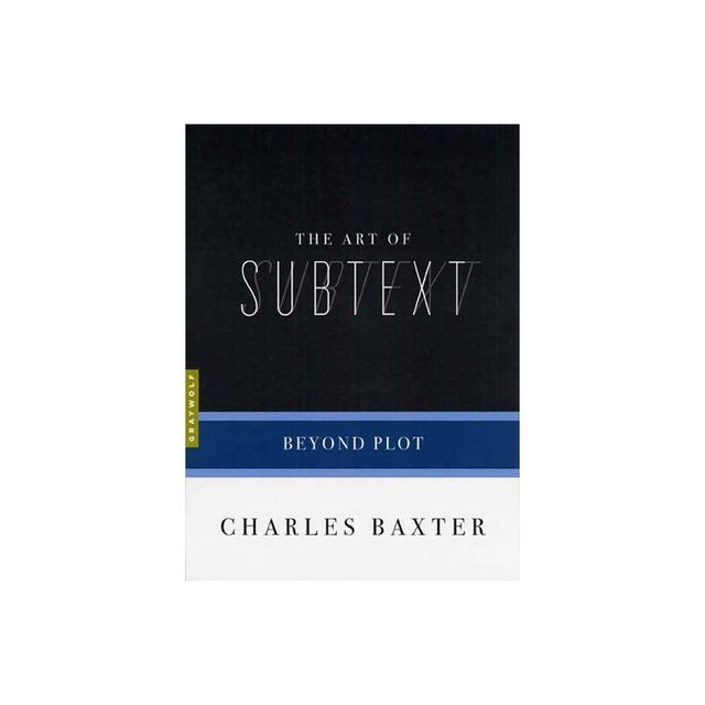 The Art of Subtext - (Art Of...) by Charles Baxter (Paperback)