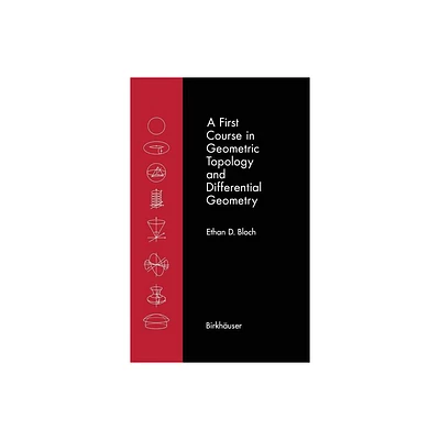 A First Course in Geometric Topology and Differential Geometry - (Modern Birkhuser Classics) by Ethan D Bloch (Hardcover)