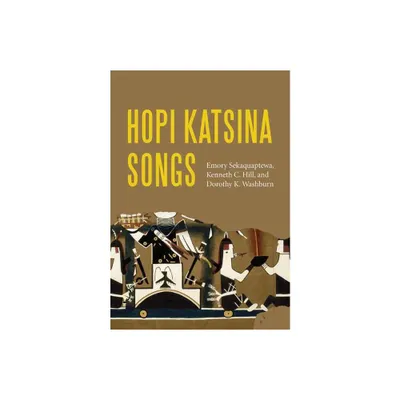 Hopi Katsina Songs - by Emory Sekaquaptewa & Kenneth C Hill & Dorothy K Washburn (Hardcover)