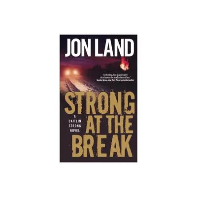 Strong at the Break - (Caitlin Strong Novels) by Jon Land (Paperback)