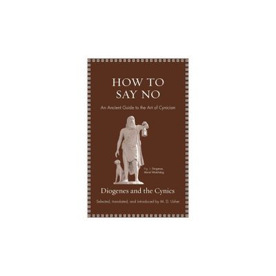 How to Say No - (Ancient Wisdom for Modern Readers) by Diogenes (Hardcover)