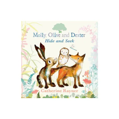 Molly, Olive, and Dexter Play Hide-And-Seek - by Catherine Rayner (Hardcover)