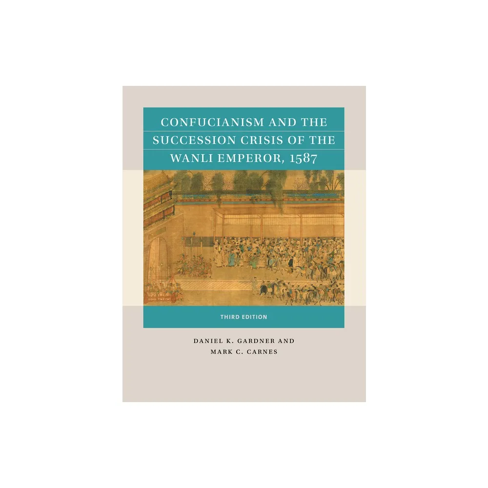 University of North Carolina Press Confucianism and the Succession Crisis  of the Wanli Emperor, 1587 - (Reacting to the Past(tm)) 3rd Edition by  Daniel K Gardner & Mark C Carnes | The