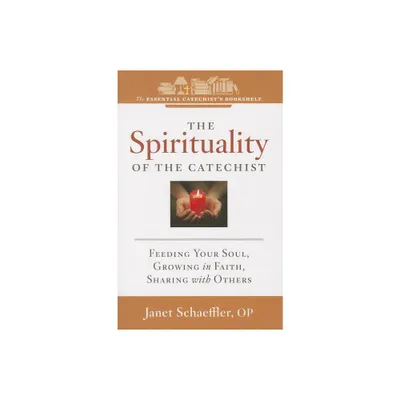 The Spirituality of a Catechist - (Essential Catechists Bookshelf) by Janet Schaeffler (Paperback)