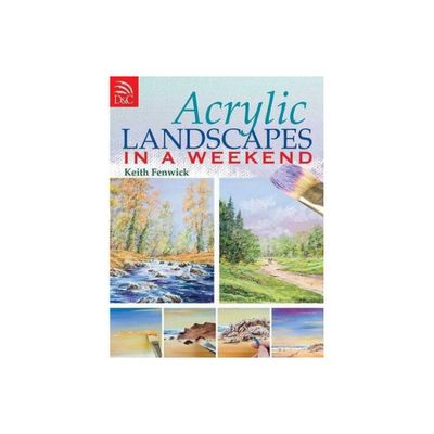 Acrylic Landscapes in a Weekend - by Keith Fenwick (Paperback)