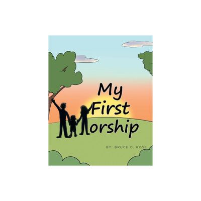 My First Worship - by Bruce D Rose (Paperback)