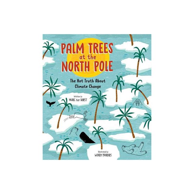 Palm Trees at the North Pole - by Marc Ter Horst (Hardcover)