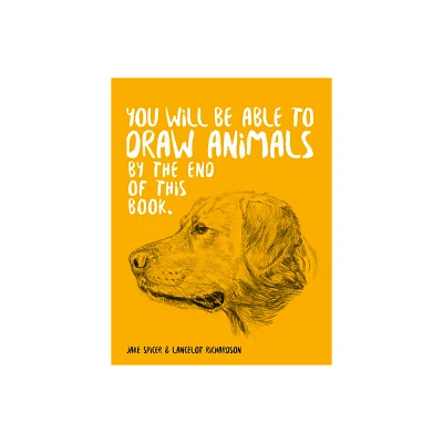 You Will Be Able to Draw Animals by the End of This Book - by Jake Spicer (Paperback)