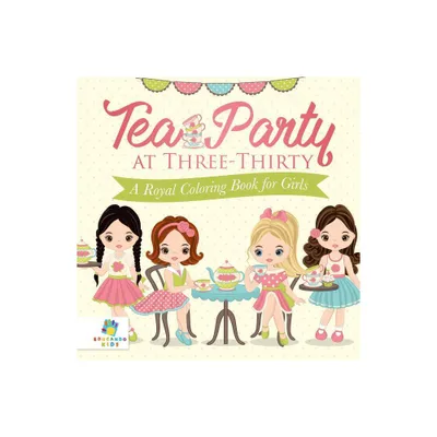 Tea Party at Three-Thirty A Royal Coloring Book for Girls - by Educando Kids (Paperback)