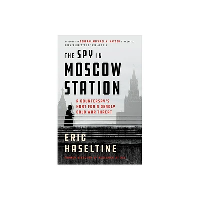 The Spy in Moscow Station - by Eric Haseltine (Paperback)