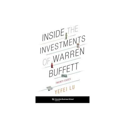 Inside the Investments of Warren Buffett - (Columbia Business School Publishing) by Yefei Lu (Paperback)