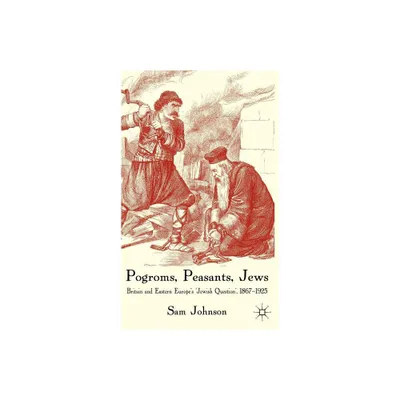 Pogroms, Peasants, Jews - by S Johnson (Hardcover)