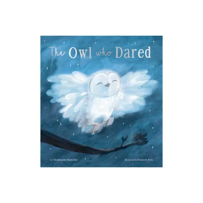 The Owl Who Dared - by Stephanie Stansbie (Hardcover)