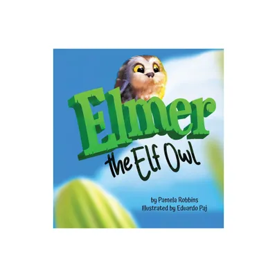 Elmer The Elf Owl - by Pamela Robbins (Hardcover)