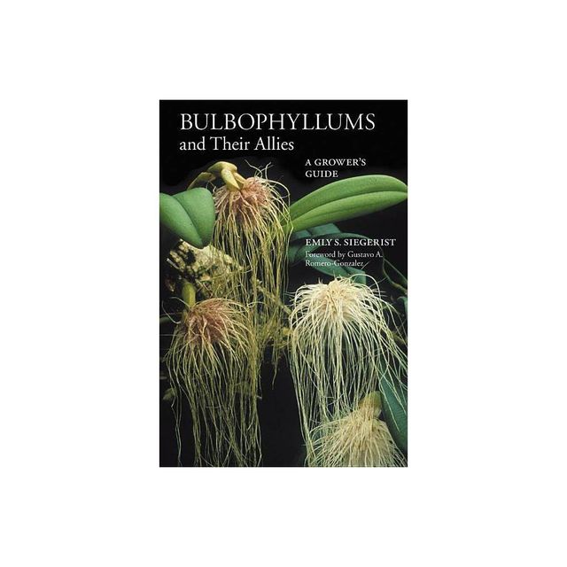 Bulbophyllums and Their Allies - by Emly A Siegerist (Paperback)