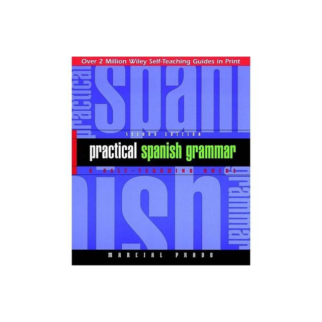 Practical Spanish Grammar - (Wiley Self-Teaching Guides) 2nd Edition by Marcial Prado (Paperback)