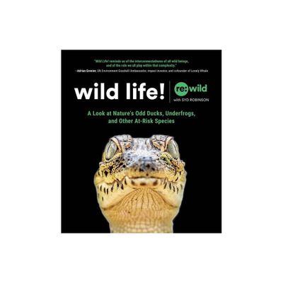 Wild Life! - by Re Wild & Syd Robinson (Hardcover)