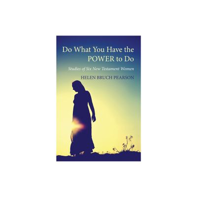 Do What You Have the POWER to Do - by Helen Bruch Pearson (Paperback)