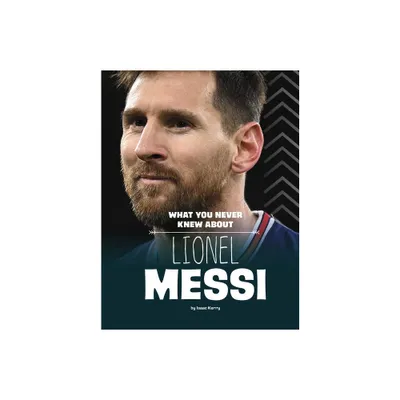 What You Never Knew about Lionel Messi