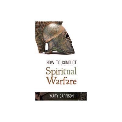 How to Conduct Spiritual Warfare - by Mary Garrison (Paperback)