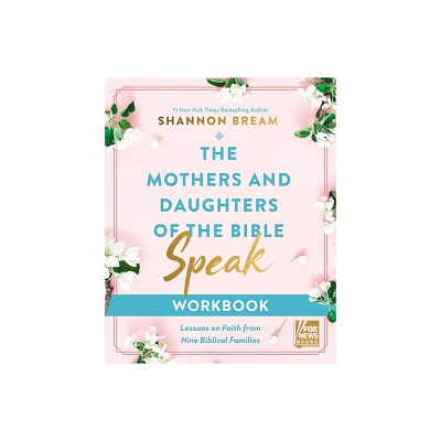 The Mothers and Daughters of the Bible Speak Workbook - by Shannon Bream (Paperback)