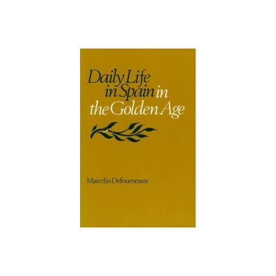 Daily Life in Spain in the Golden Age - by Marcelin Defourneaux (Paperback)