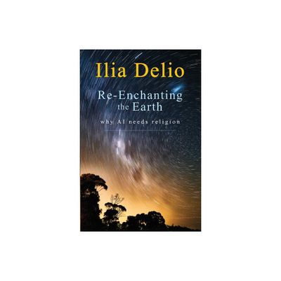 Re-Enchanting the Earth - by Ilia Delio (Paperback)