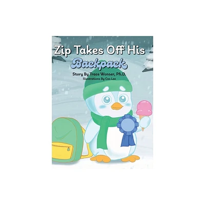 Zip Takes Off His Backpack - by Trace Wonser (Hardcover)