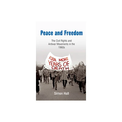 Peace and Freedom - (Politics and Culture in Modern America) by Simon Hall (Paperback)