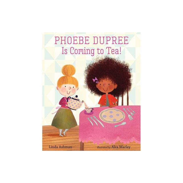 Phoebe Dupree Is Coming to Tea! - by Linda Ashman (Hardcover)