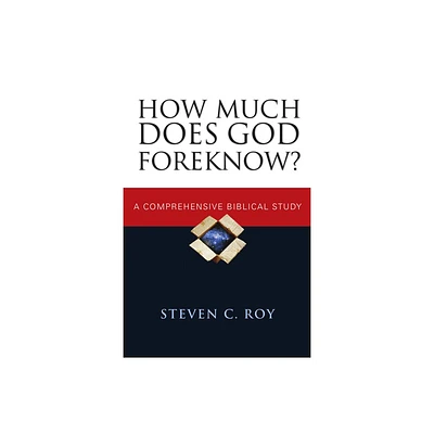 How Much Does God Foreknow? - by Steven C Roy (Paperback)