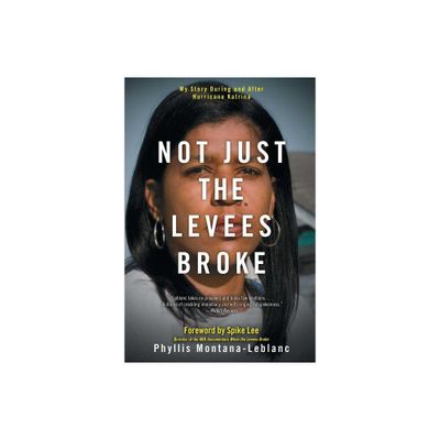 Not Just the Levees Broke - by Phyllis Montana-LeBlanc (Paperback)