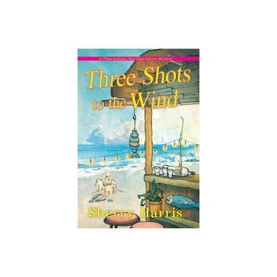 Three Shots to the Wind - (A Chloe Jackson Sea Glass Saloon Mystery) by Sherry Harris (Paperback)