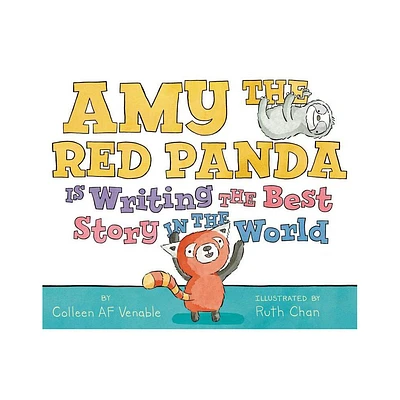 Amy the Red Panda Is Writing the Best Story in the World - by Colleen AF Venable (Hardcover)