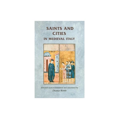 Saints and Cities in Medieval Italy - (Manchester Medieval Sources) (Paperback)