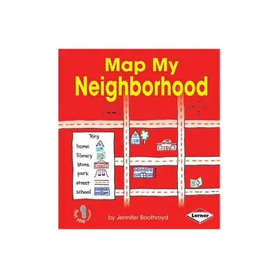 Map My Neighborhood - (First Step Nonfiction -- Map It Out) by Jennifer Boothroyd (Paperback)