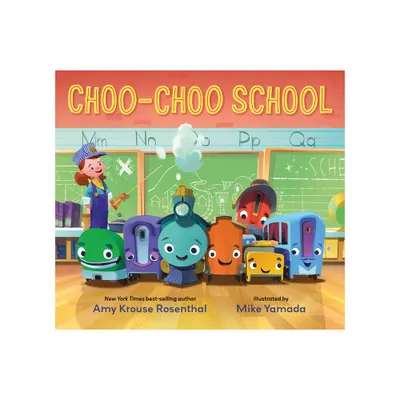 Choo-Choo School - by Amy Krouse Rosenthal (Hardcover)